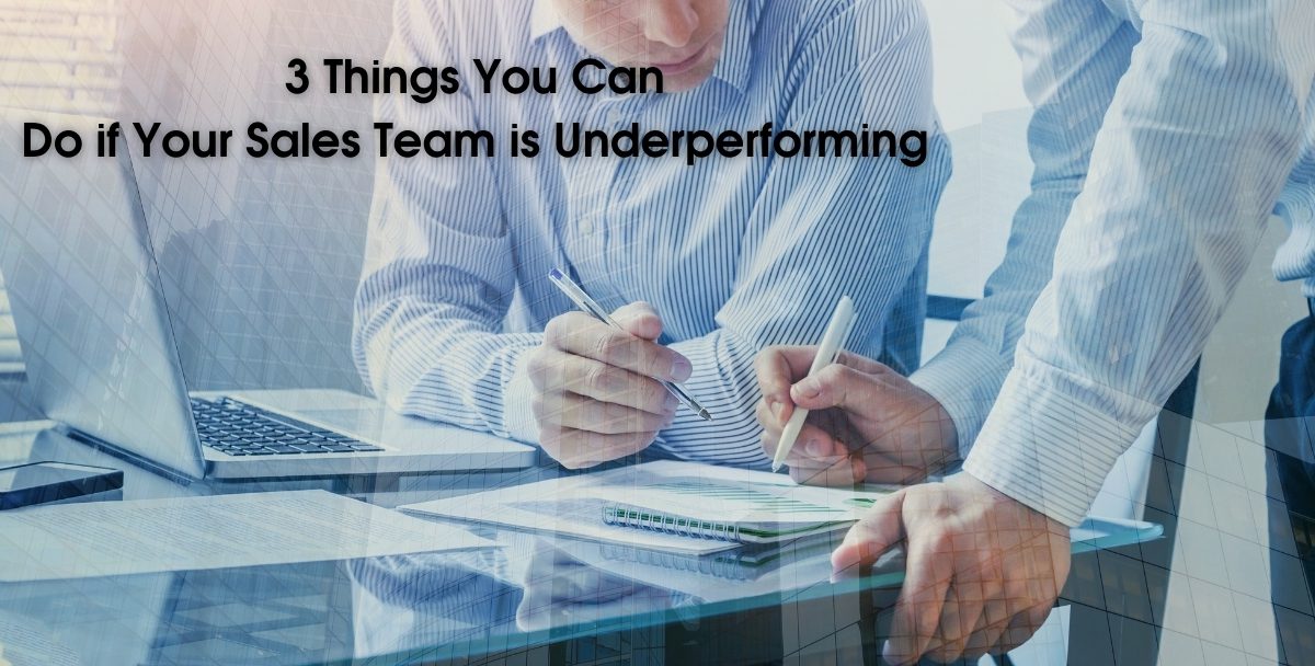 3 Things You Can Do if Your Sales Team is Underperforming