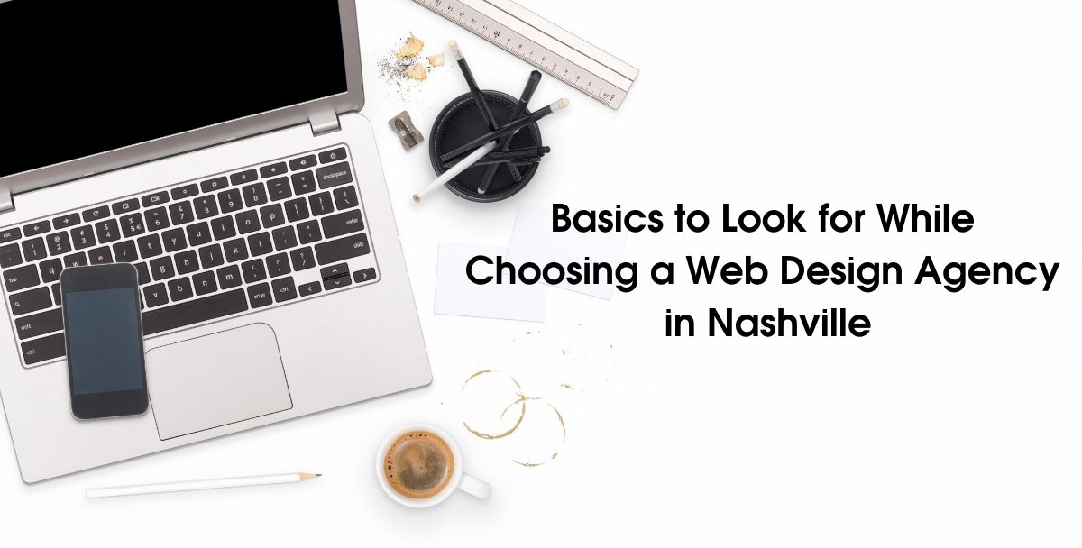 Basics to Look for While Choosing a Web Design Agency in Nashville