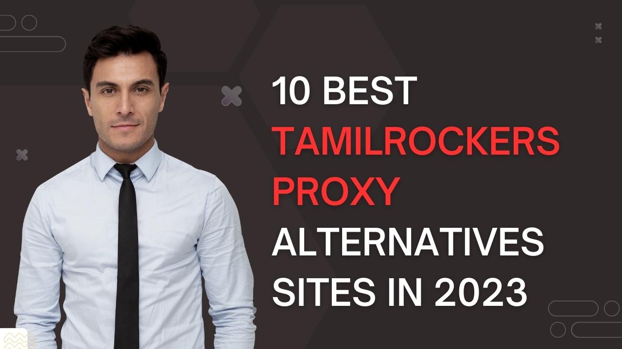 10 Best Tamilrockers Proxy Alternatives Sites in 2024