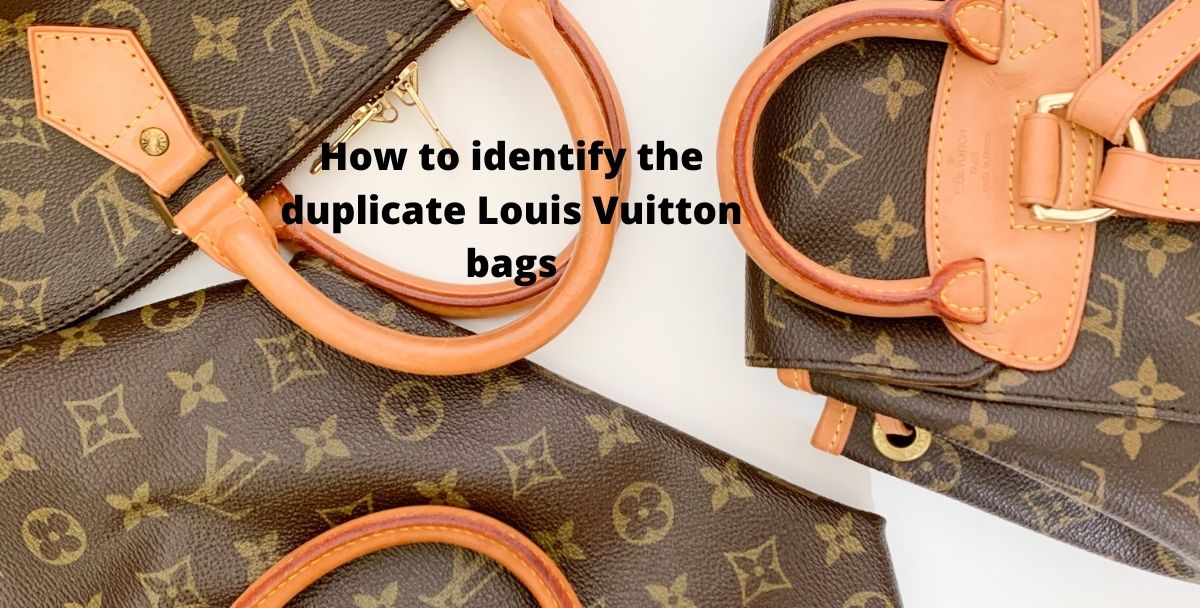 How to identify the duplicate Louis Vuitton bags