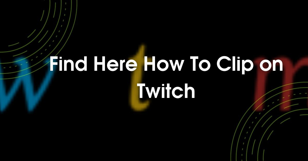 Find here about how to clip on twitch