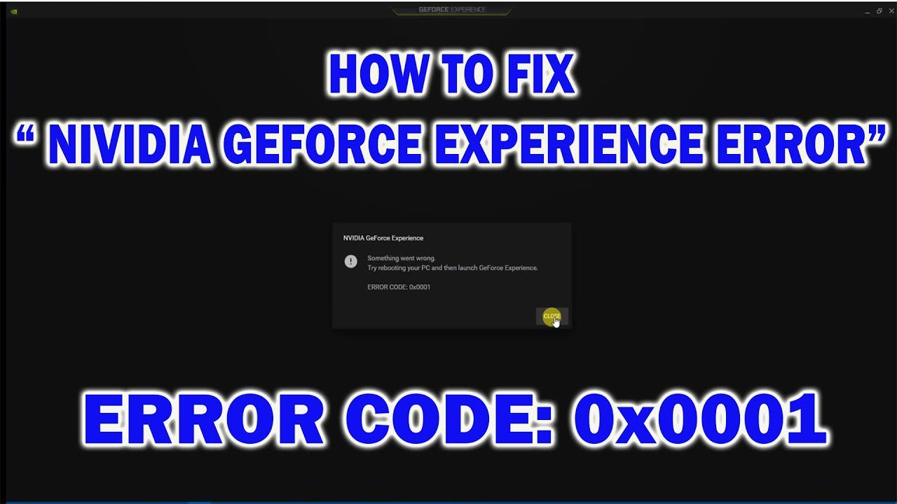 Can We Fix Geforce Experience Error Code 0x0001