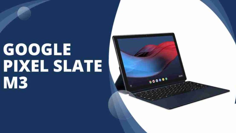 Google Pixel Slate M3: Full Specs, Performance and Review
