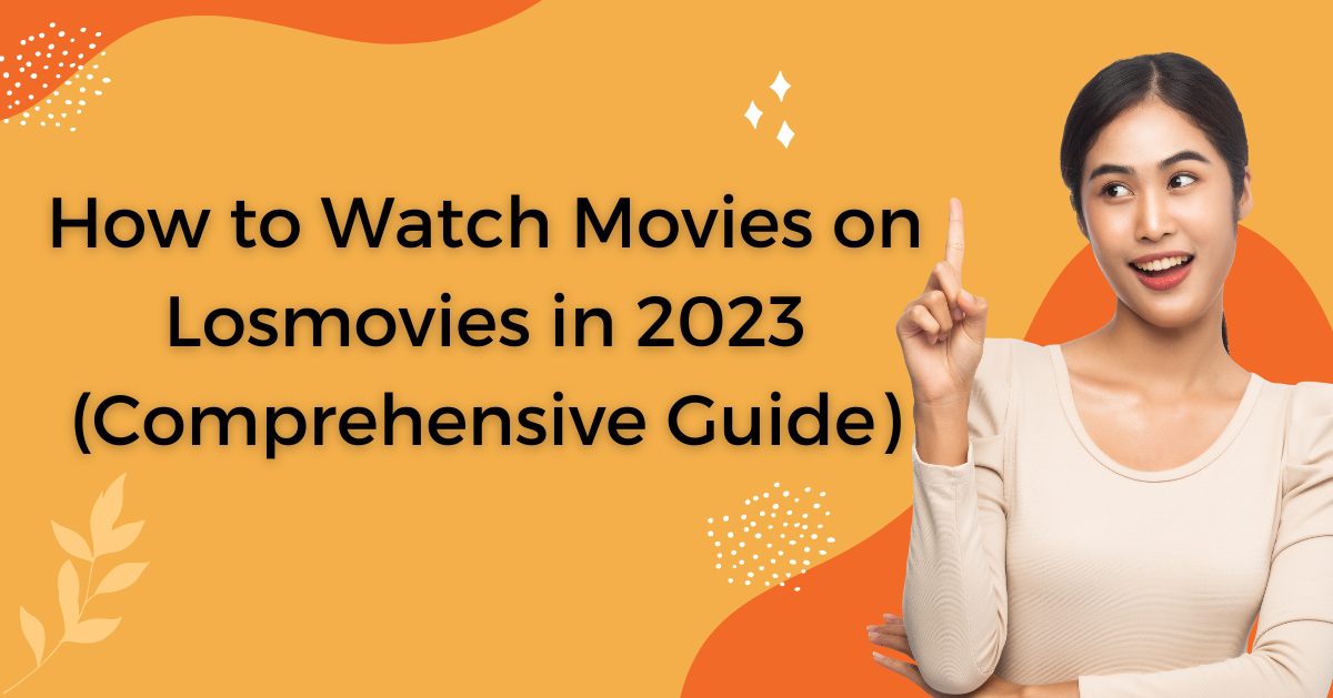 How to Watch Movies on Losmovies in 2023 (Full Guide)