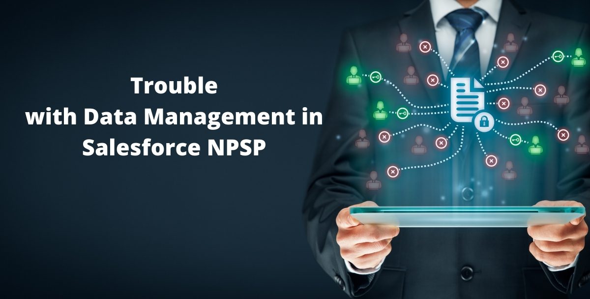 Trouble with Data Management in Salesforce NPSP? Here Are 4 Software Solutions To Help!